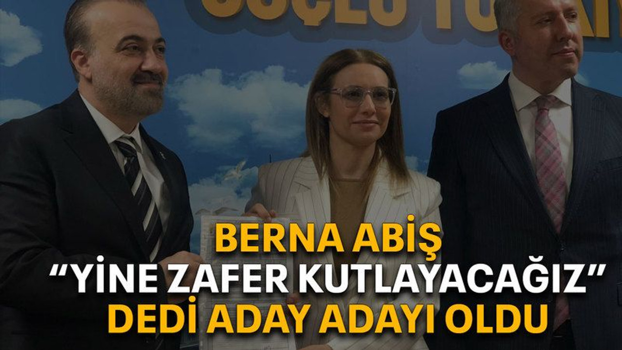 Berna Abiş “Yine zafer kutlayacağız” dedi aday adayı oldu